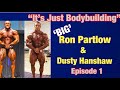It’s Just Bodybuilding Episode 1