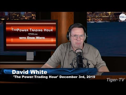 December 3rd The Power Trading Hour with David White on TFNN - 2019