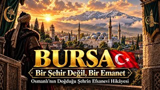 BURSA 🇹🇷 — Bir Şehir Değil, Bir Emanet | Osmanlı'nın Doğduğu Şehrin Efsanevi Hik