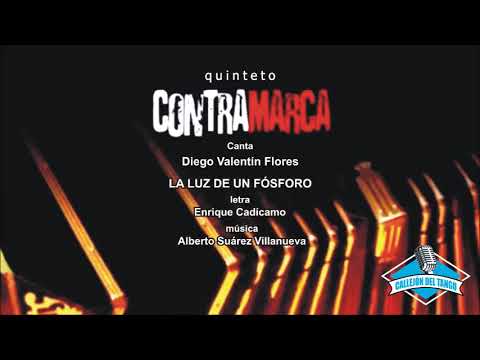 Quinteto Contramarca, canta Diego Valentín Flores - La Luz De Un Fósforo