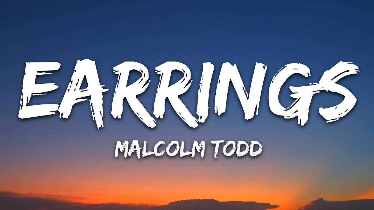 Malcolm Todd - Earrings (Lyrics)