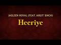 Jasleen Royal Heeriye Feat Arijit Singh Lyrics