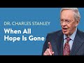 When All Hope Is Gone – Dr. Charles Stanley