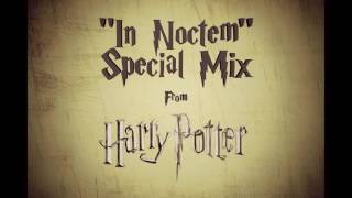 &quot;In Noctem&quot; Special Mix (From &quot;Harry Potter And The Half-Blood Prince&quot; Score)