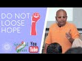 Do Not Loose Hope Gaurgopaldas