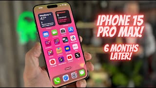 iPhone 15 Pro Max - 6 Months Later!
