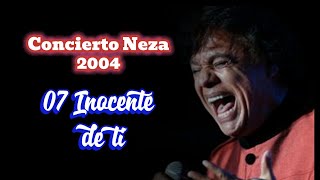 JUAN GABRIEL -NEZA 2004- 07 INOCENTE DE TI