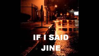 Jine - If i said