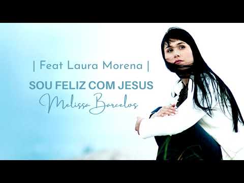Sou Feliz Com Jesus | Áudio Original | Melissa Barcelos feat Laura Morena
