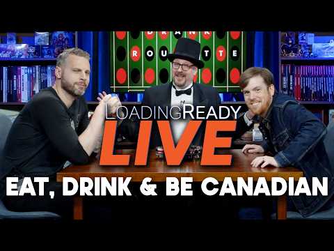 Eat, Drink & Be Canadian || LoadingReadyLIVE Ep114