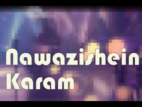 Nawazishein Karam and "correct" pronunciation of "Meherbaniyan :)