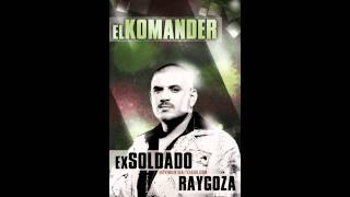 EL KOMANDER  EX SOLDADO RAYGOZA M A 2011