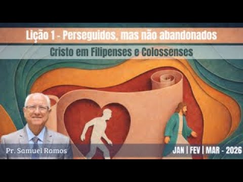 LIÇÃO DA ESCOLA SABATINA | PERSEGUIDOS MAS NÃO ABANDONADOS | LIÇÃO 1