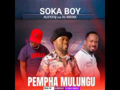 Soka Boy ft AlifatiQ And DJ Nduna-Nipempa Mulungu(Prod By Overdoze)