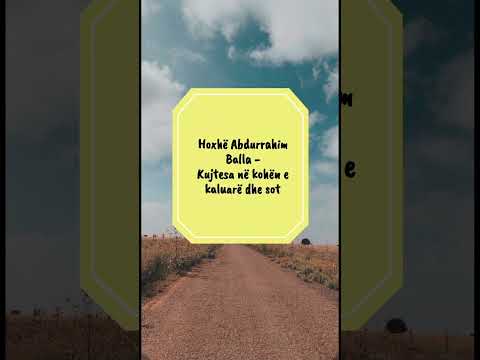 Hoxhë Abdurrahim Balla - Kujtesa në kohën e kaluarë dhe sot. #hoxha #hoxhë #ligjerata #shqip #islam