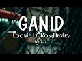Ganid (lyrics) - Loonie Ft. Ron Henley
