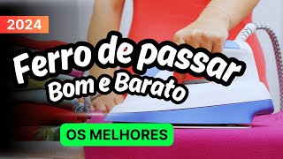 Melhores Ferro de Passar Roupa Para Comprar em 2024? Qual o Melhor Ferro de Passar Bom e Barato