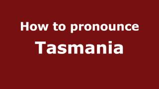 How to pronounce Tasmania