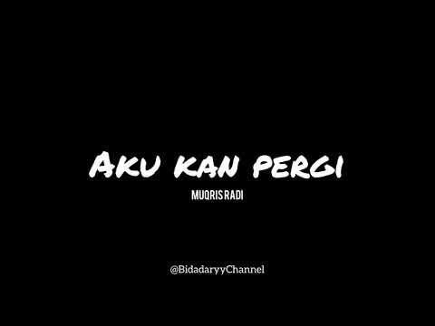 Aku kan pergi ( Muqris Radi ) unofficial lyrics