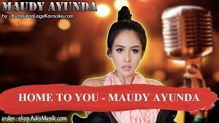 HOME TO YOU -  MAUDY AYUNDA Karaoke