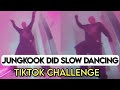Jungkook New TikTok On Slow Dancing Song JK Did V Slow Dancing Challenge