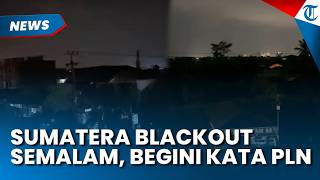 Sumatera Gelap Gulita, Listrik Padam Ganggu Aktivitas Warga, PLN Beri Tanggapan