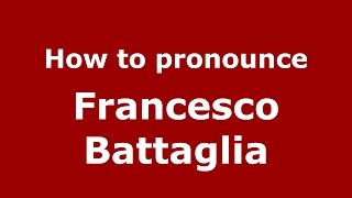 How to pronounce Francesco Battaglia