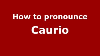How to pronounce Caurio