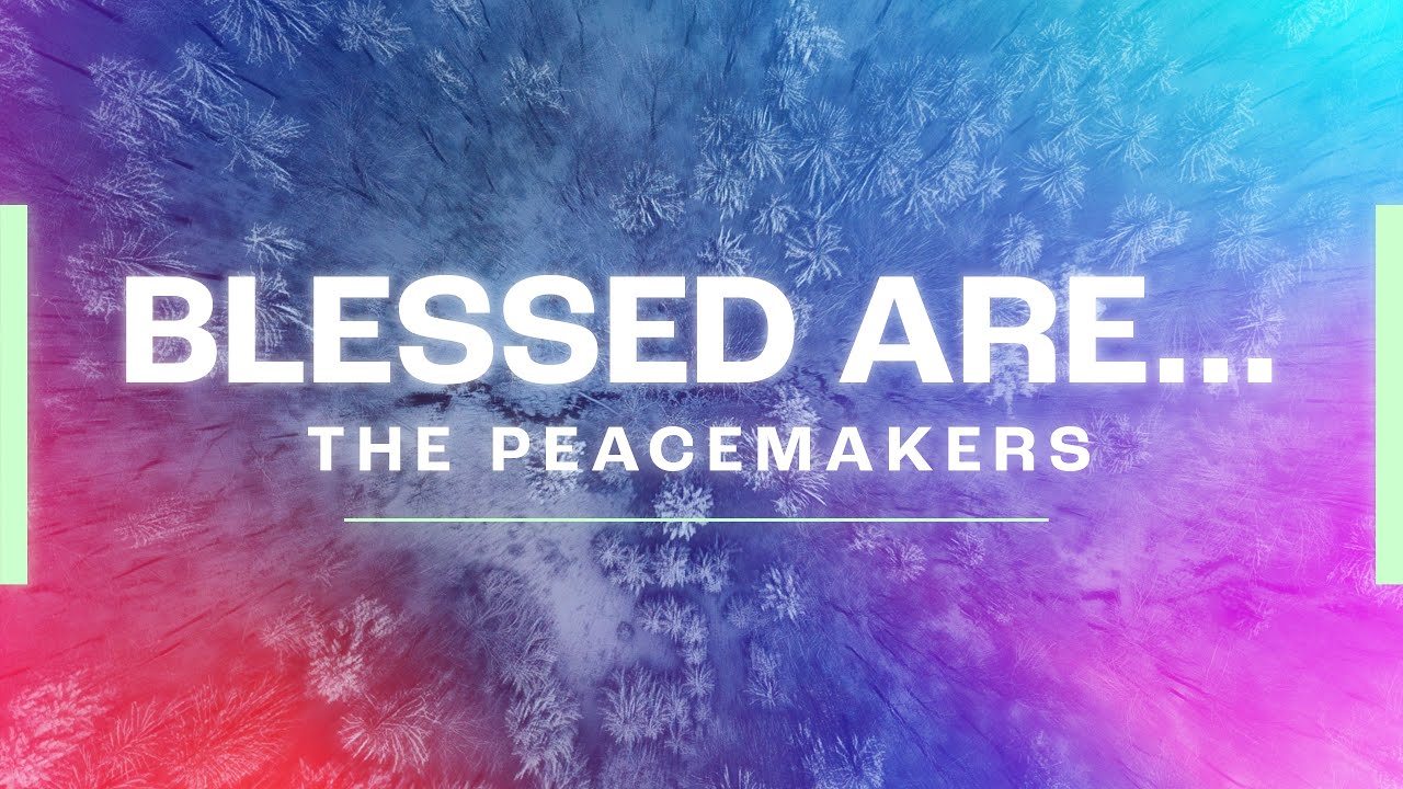 Blessed Are the Peacemakers | 2/18