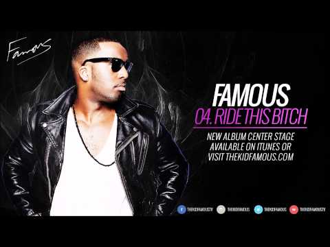 FAMOUS - Ride This Bitch (Center Stage)