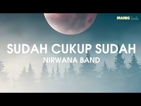 Nirwana Band - Sudah Cukup Sudah (Lirik)