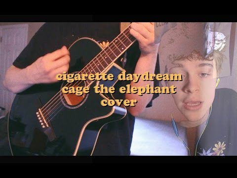 CIGARETTE DAYDREAM BY CAGE THE ELEPHANT (CHRISTIAN AKRIDGE COVER)