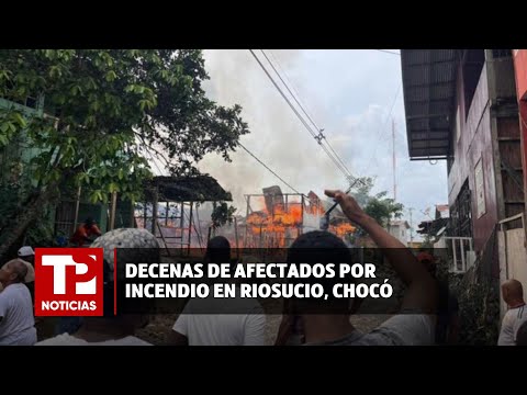 Decenas de afectados por incendio en Riosucio, Chocó |16.04.2024| TP Noticias