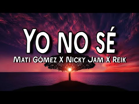 Mati Gómez, Nicky Jam & Reik – Yo No Sé (Remix)(Letra/Lyrics)