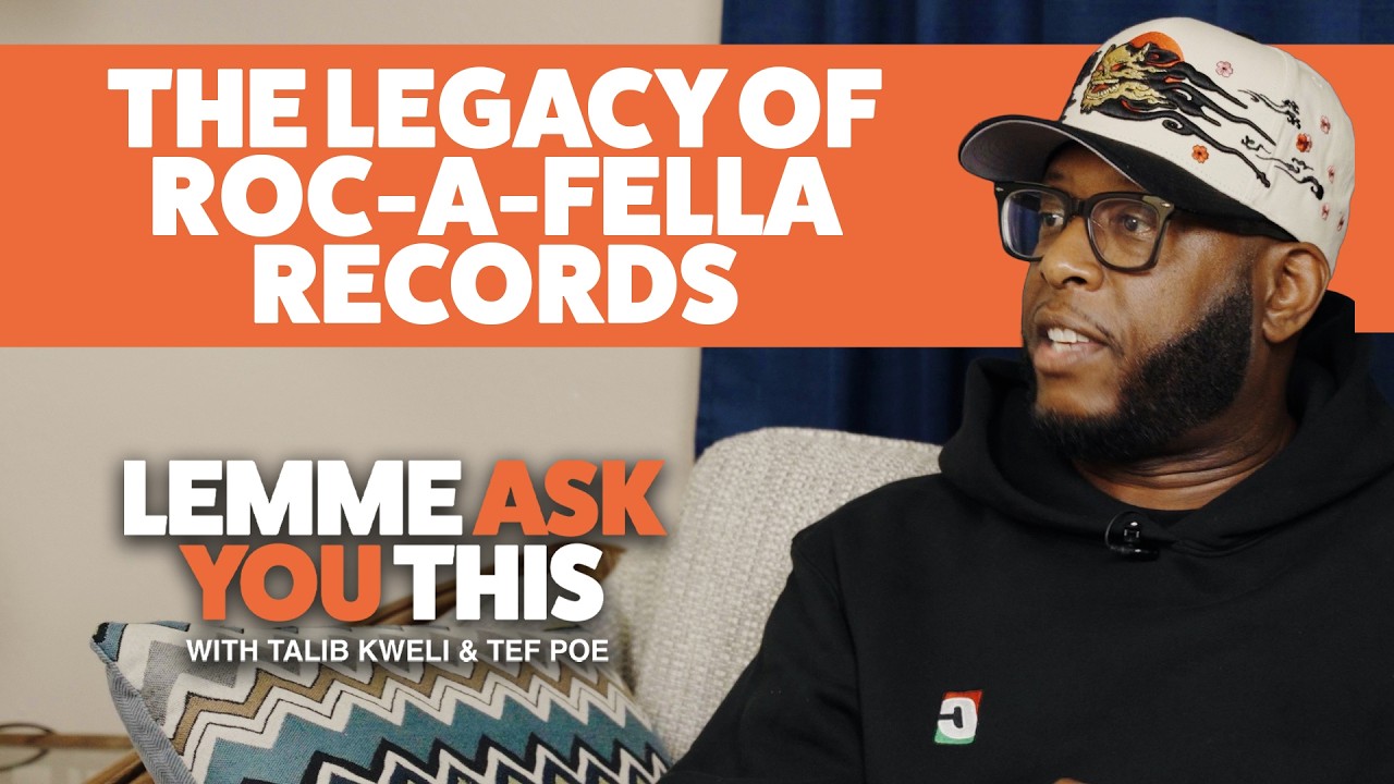 The Legacy Of Roc-A-Fella Records - Lemme Ask You This With Talib Kweli & Tef Poe