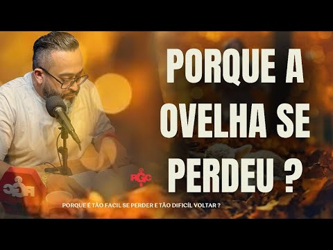 PORQUE A OVELHA SE PERDEU? OVELHA PERDIDA OU OVELHA REBELDE