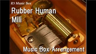 Rubber Human/Mili [Music Box]
