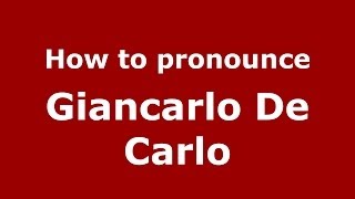 How to pronounce Giancarlo De Carlo