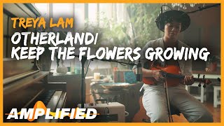 Treya Lam - Otherland/Keep the Flowers Growing (Original Song) | Amplified