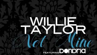 Not Mine I Willie Taylor (@Willie_Day26) ft. Dondria Nicole (@Dondria)