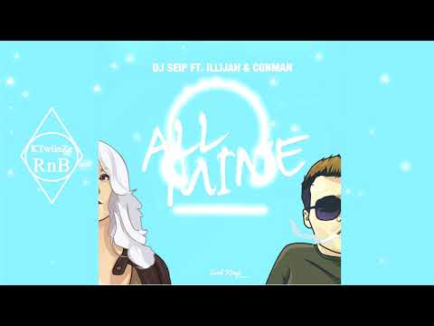 All Mine ft. Illijah & Conman (by DJ Seip) ♫ [RnB Song]