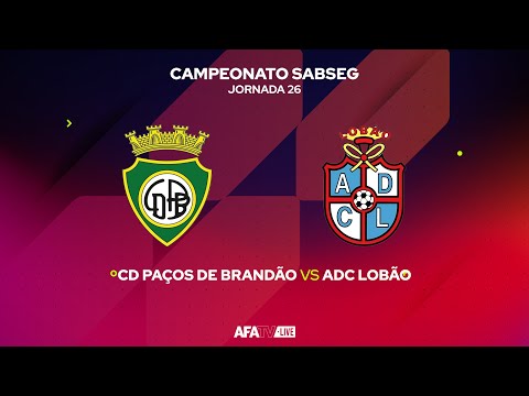 CD PAÇOS DE BRANDÃO vs ADC LOBÃO - JORNADA 26