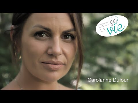 C'est ça la vie: Carolanne Dufour