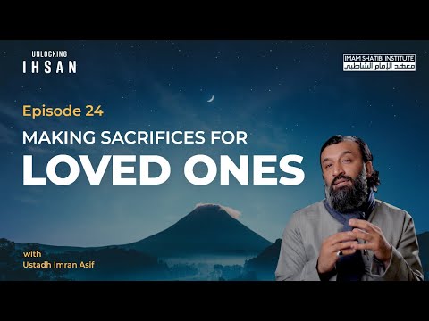 Making Sacrifices for Loved Ones | Unlocking Ihsan — Episode 24 | Ramadan 2022