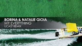 Bobina & Natalie Gioia - My Everything (UCast Remix)
