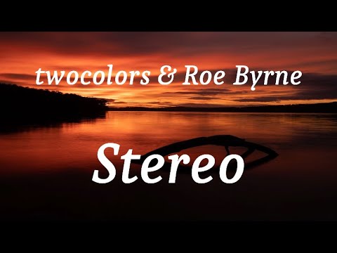 twocolors & Roe Byrne - Stereo (lyrics)