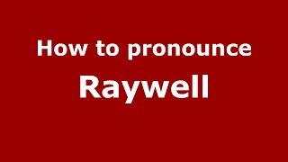 How to pronounce Raywell