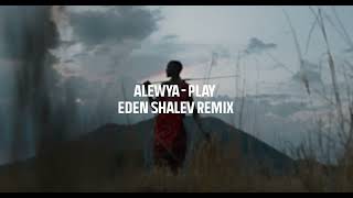 Alewya - Play (Eden Shalev Remix)