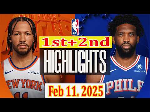 New York Knicks vs Philadelphia 76ers 1st+2nd Qtr Feb 11. 2025 Highlights | NBA