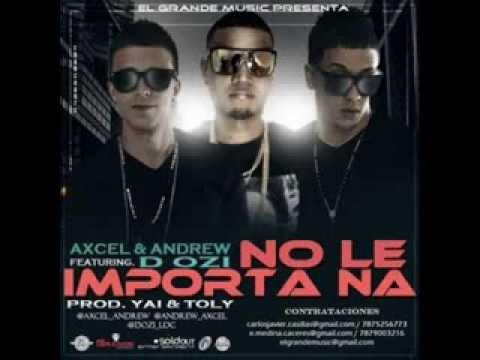 Axcel & Andrew Ft D.OZi - No Le Importa Na (Prod. By Yai & Toly)